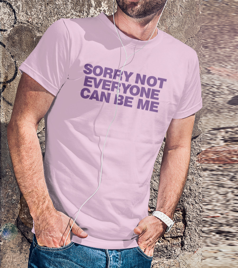 Sorry Not Everyone Can Be Me Statement Purple Text T-Shirt