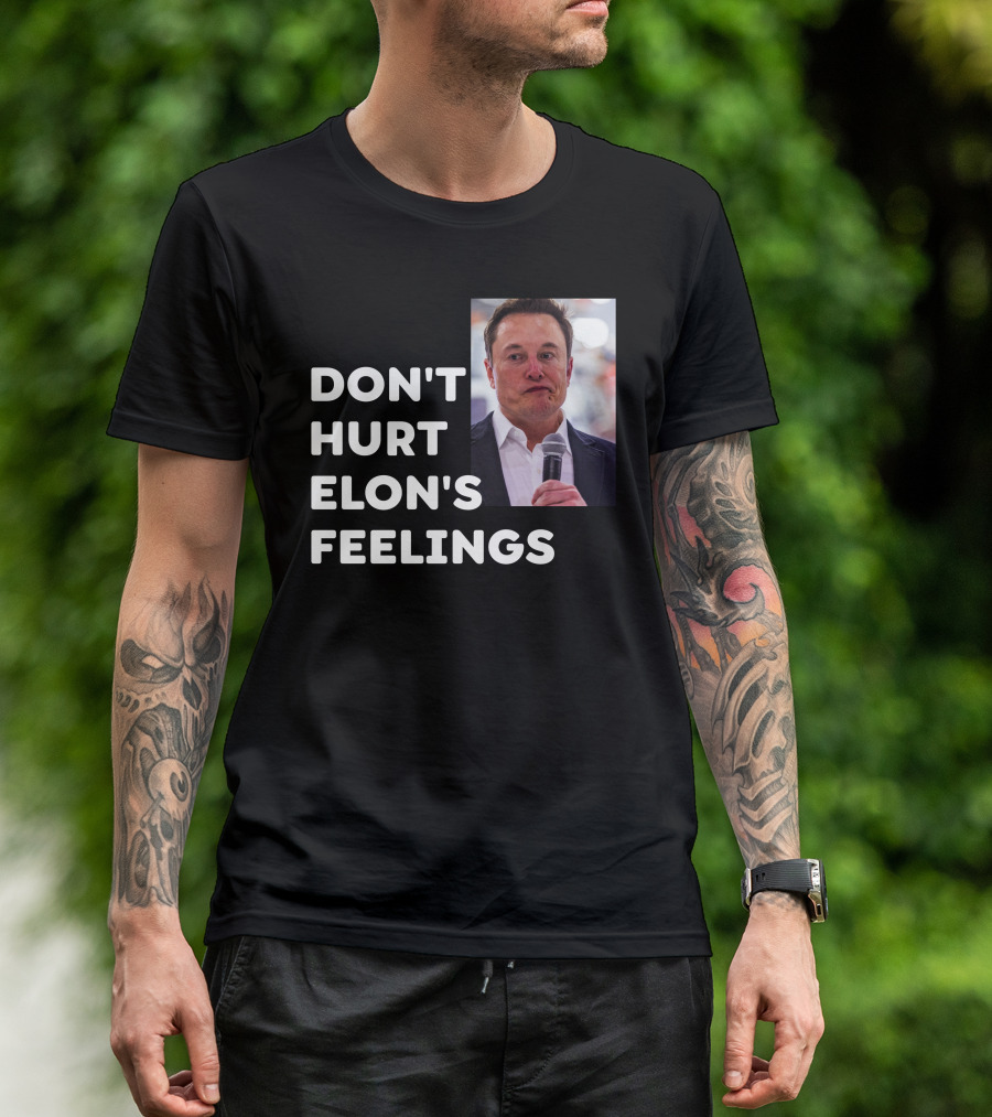 Don't Hurt Elon's Feelings T-Shirt