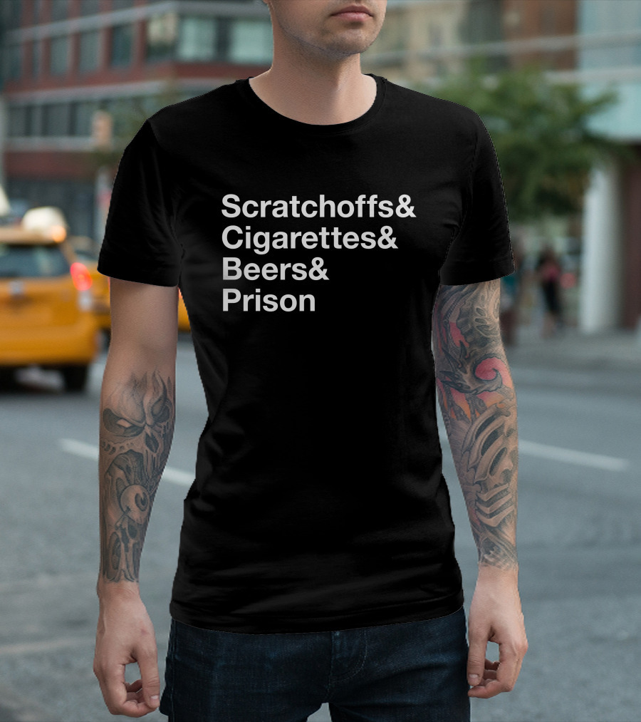 Scratchoffs Cigarettes Beers and Prison T-Shirt