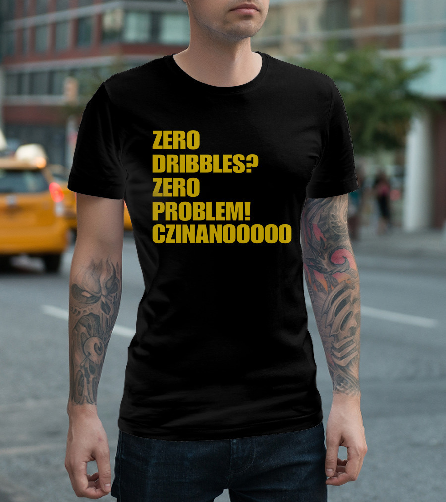 Zero Dribbles Zero Problem Czinanooooo Basketball Fan T-Shirt