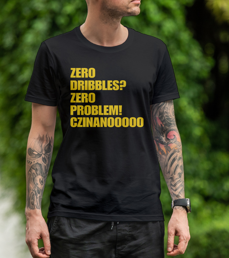 Zero Dribbles Zero Problem Czinanooooo Basketball Fan T-Shirt