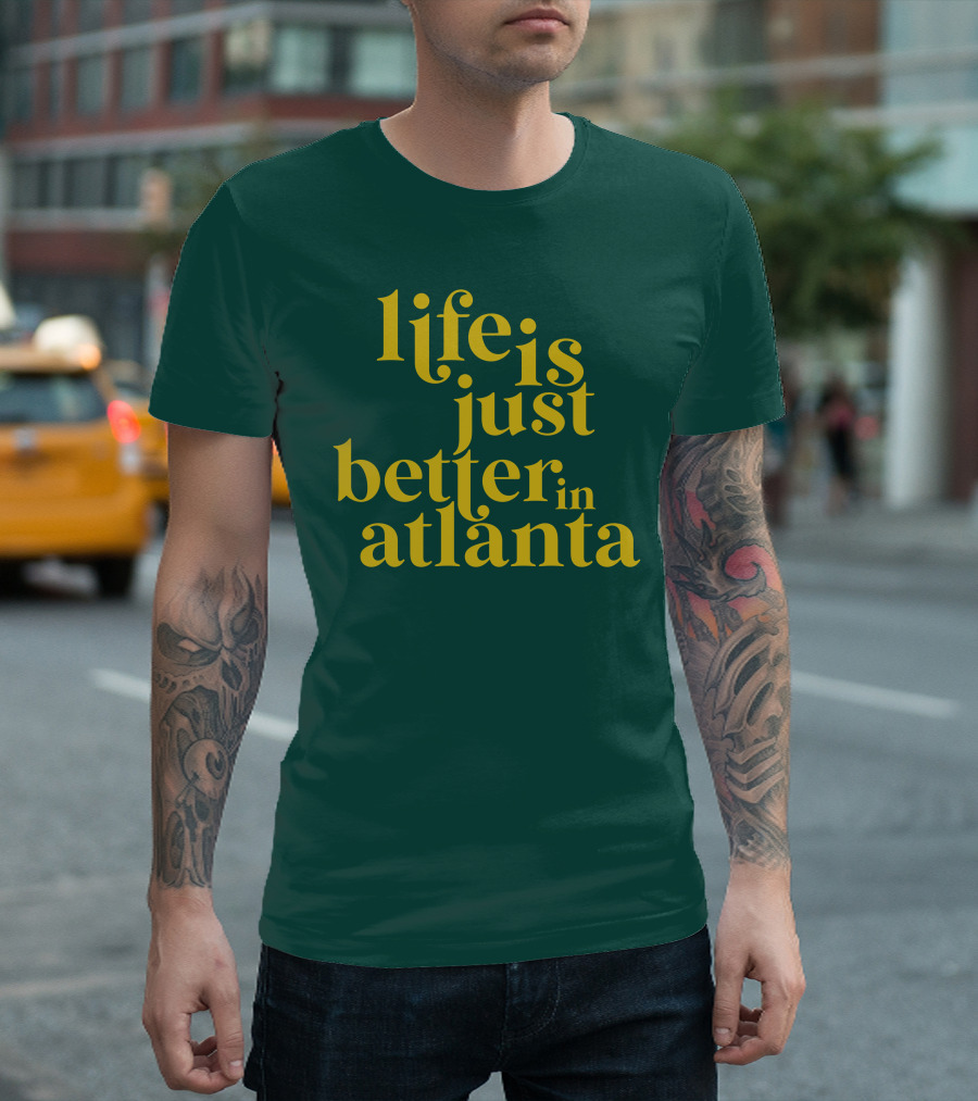Life Is Just Better in Atlanta T-Shirt
