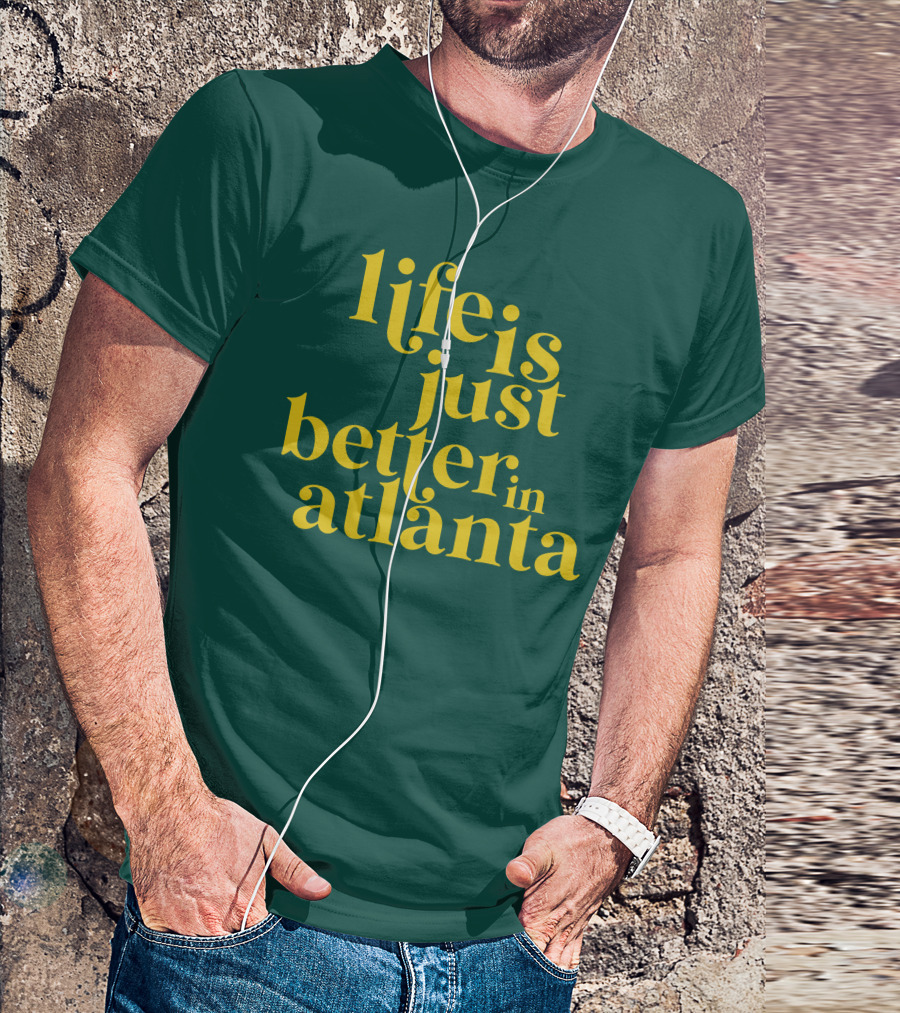 Life Is Just Better In Atlanta T-Shirt