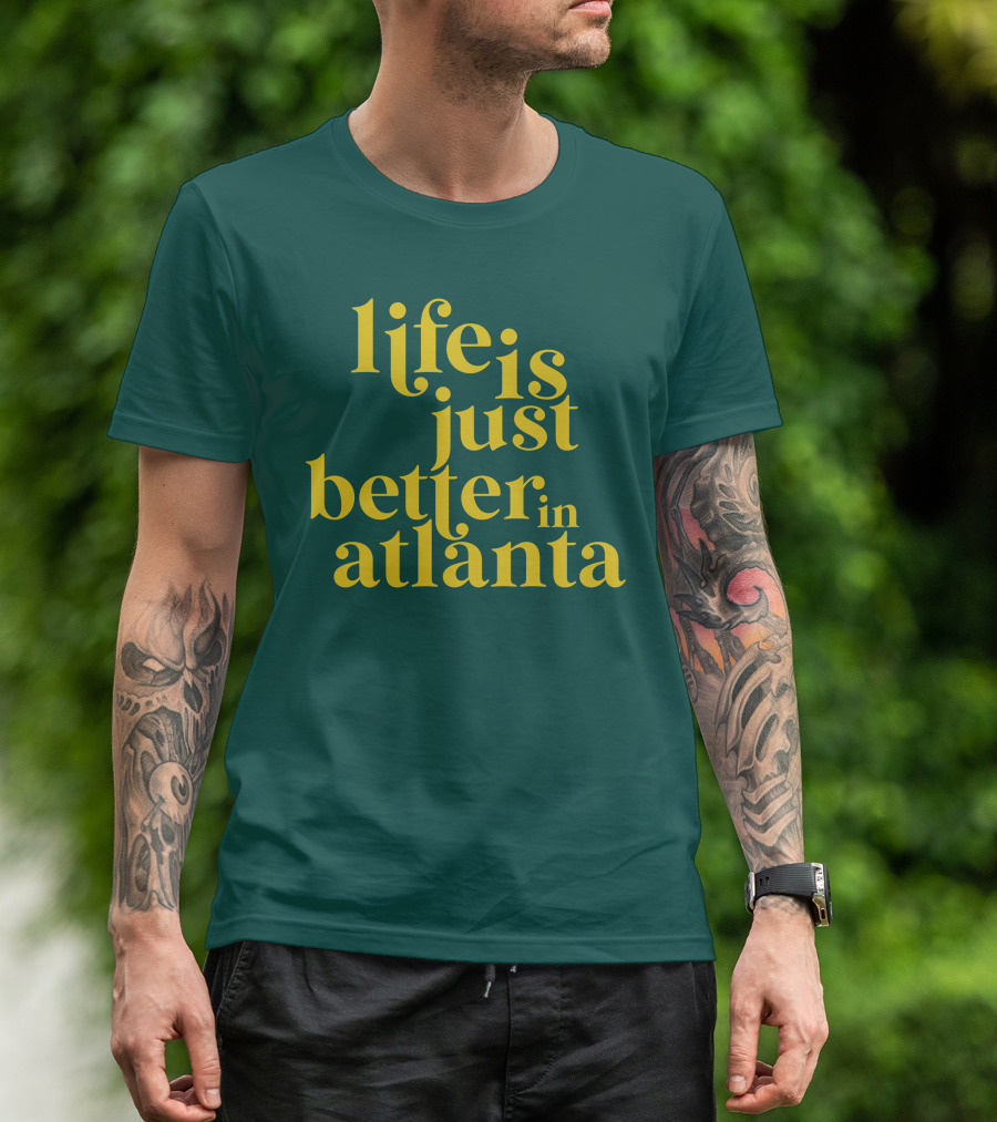Life Is Just Better In Atlanta T-Shirt