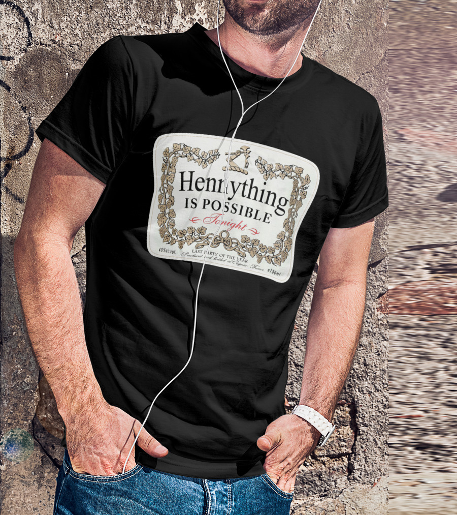 Hennything Is Possible Tonight Last Party Of The Year Label T-Shirt