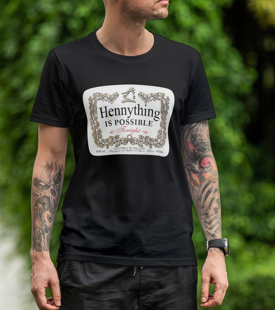 Hennything Is Possible Tonight Last Party Of The Year Label T-Shirt