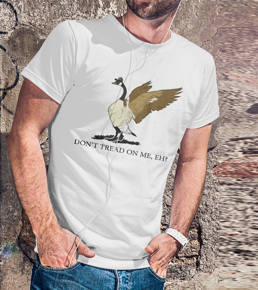 DON'T TREAD ON ME EH FREEDOM CONVOY CANADA GOOSE T-Shirt