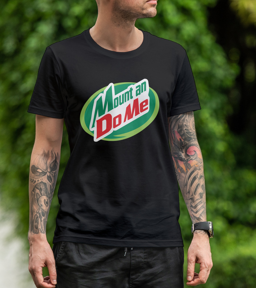 Mount An Do Me T-Shirt