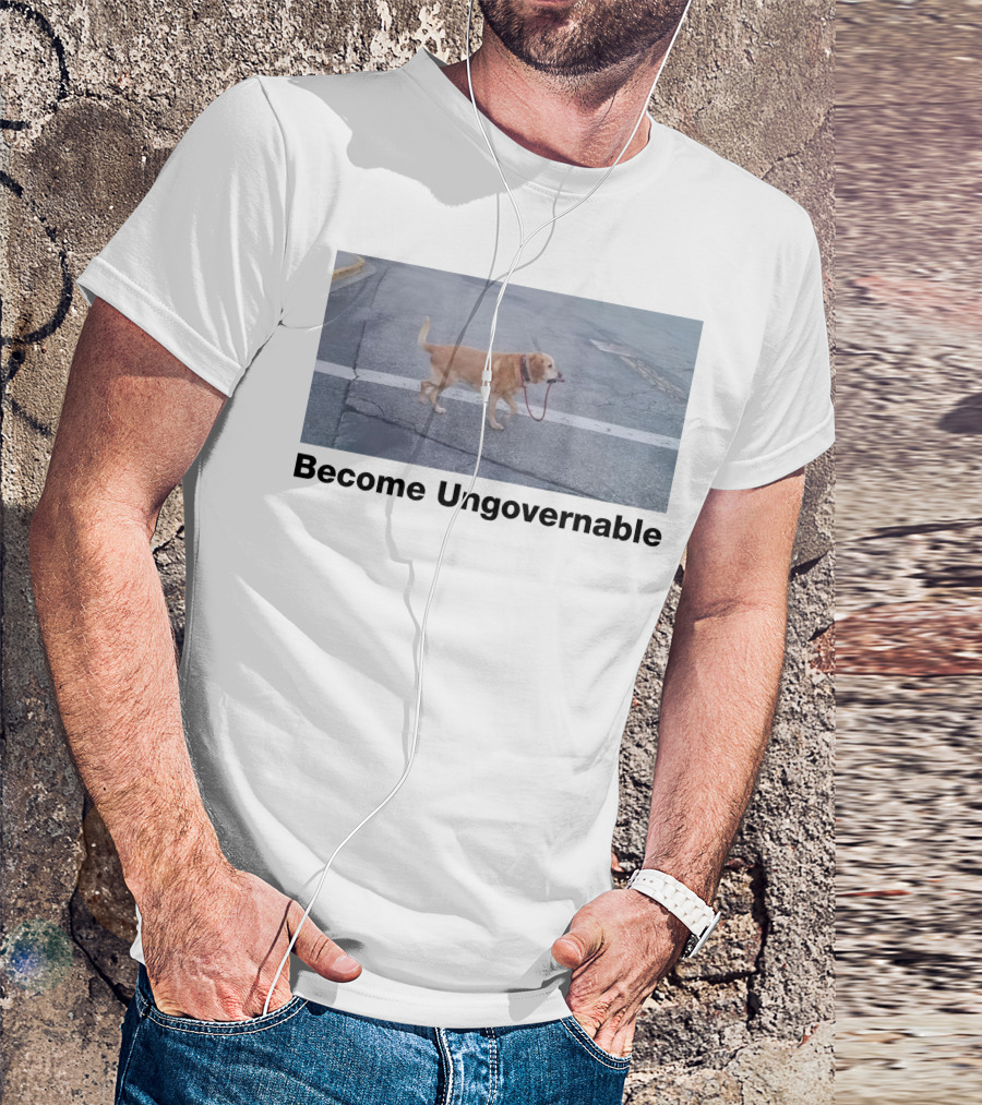 Become Ungovernable Dog Leading Walk T-Shirt