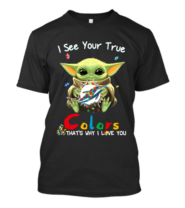 I See Your True Colors Miami Dolphins Baby Yoda T-Shirt