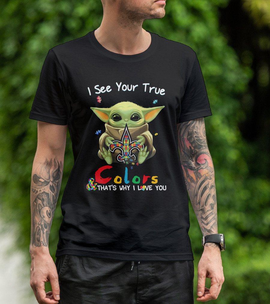 I See Your True Colors That's Why I Love You New Orleans Saints Baby Yoda T-Shirt