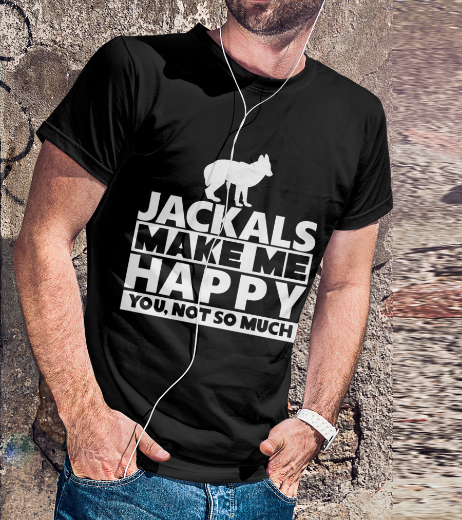 Fhyrajackal Jackals Make Me Happy You, Not So Much T-Shirt