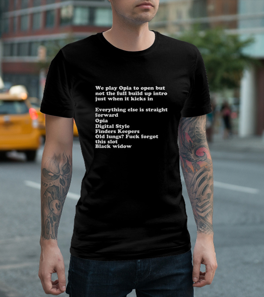 We Play Opia Digital Style Finders Keepers Black Widow Everything Else Is Straight Forward T-Shirt