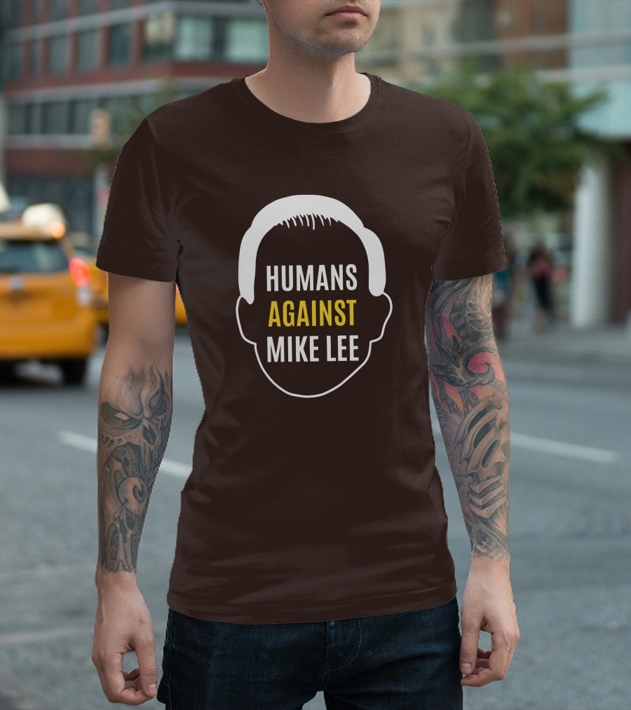 Humans Against Mike Lee Unseatmikelee T-Shirt