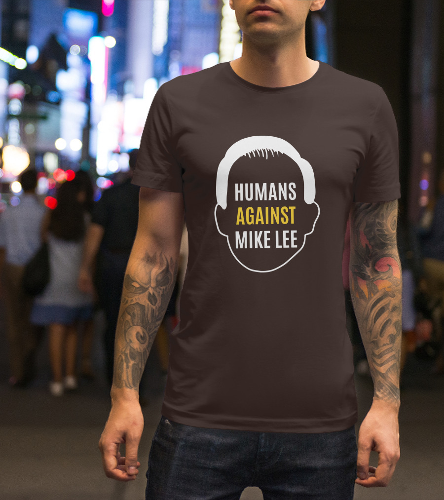Humans Against Mike Lee Unseatmikelee T-Shirt