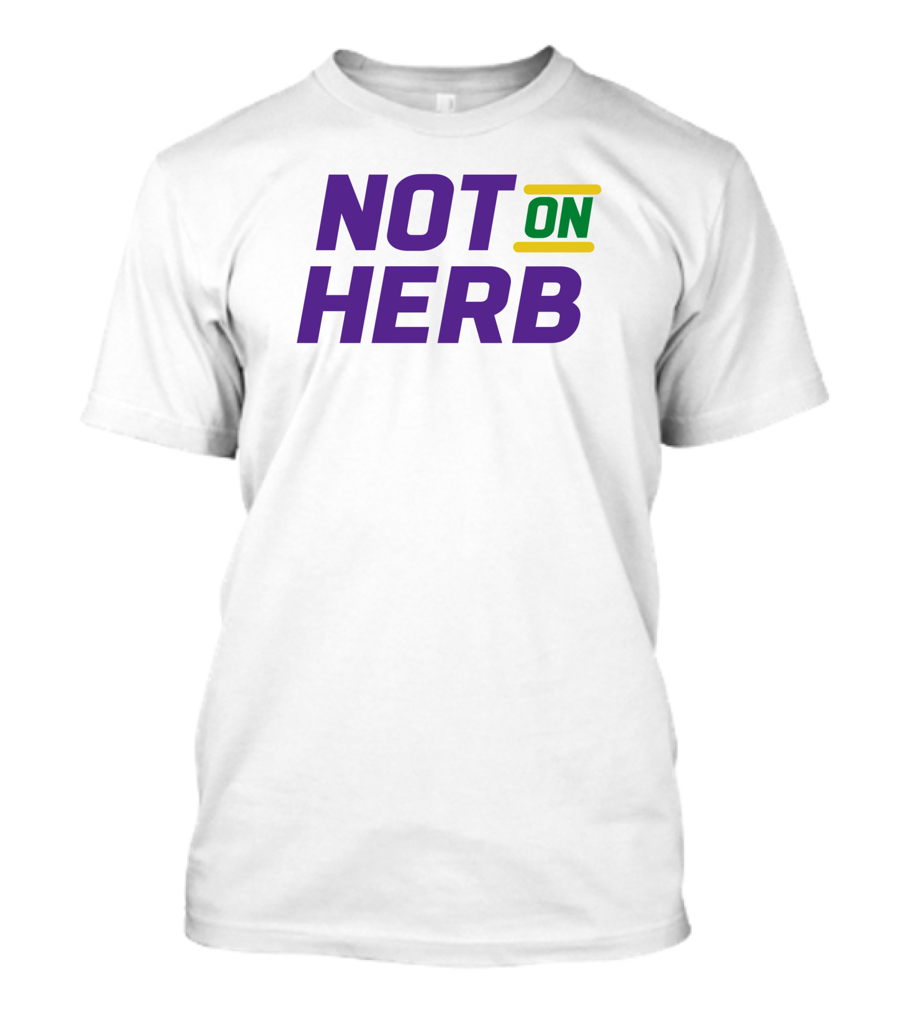 NOT ON HERB T-Shirt