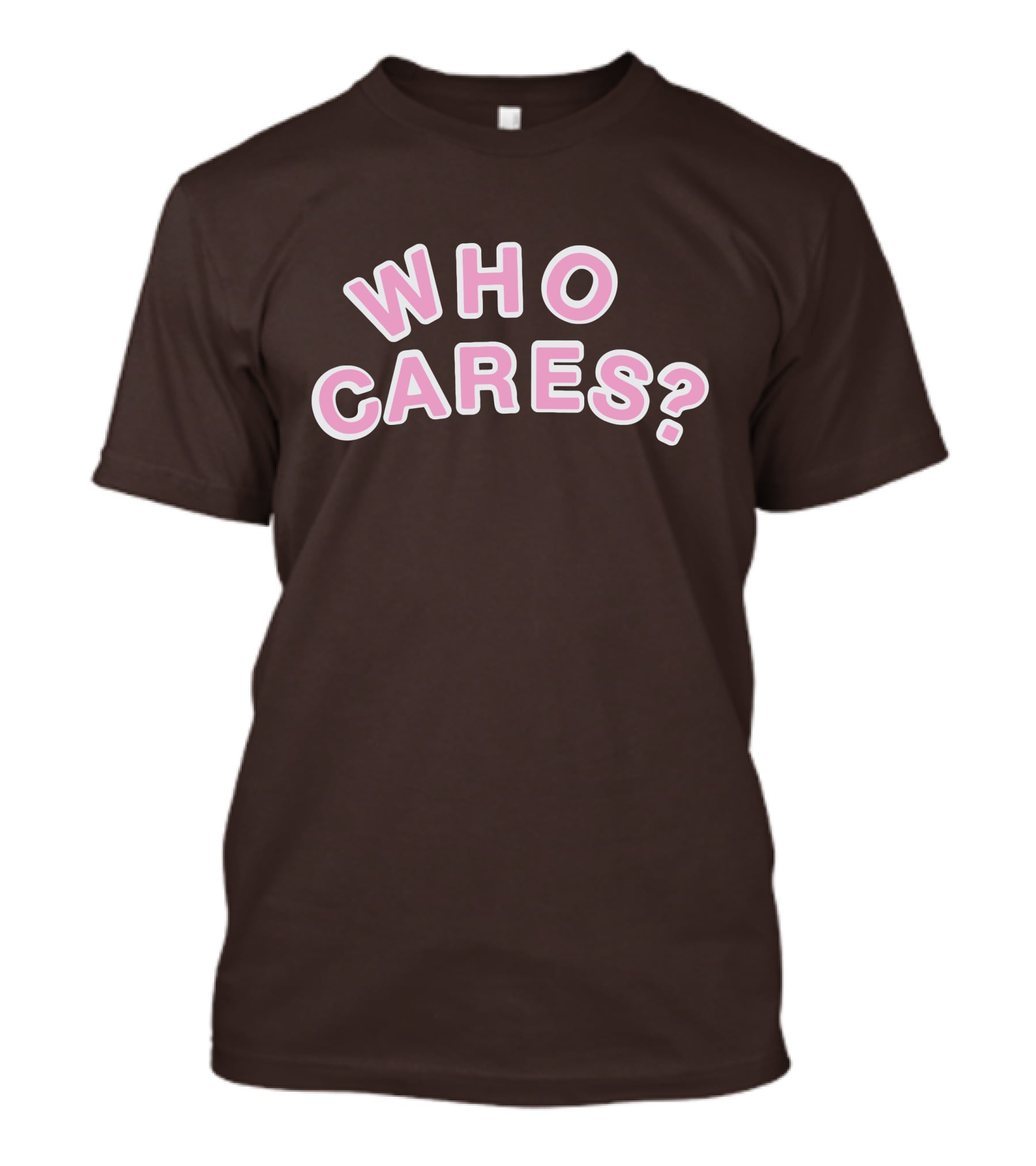 WHO CARES? Pink And White Lettering On Brown Background T-Shirt