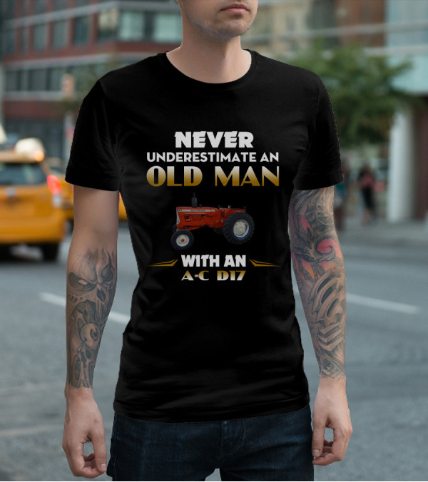 NEVER UNDERESTIMATE AN OLD MAN WITH AN A-C D17 T-Shirt