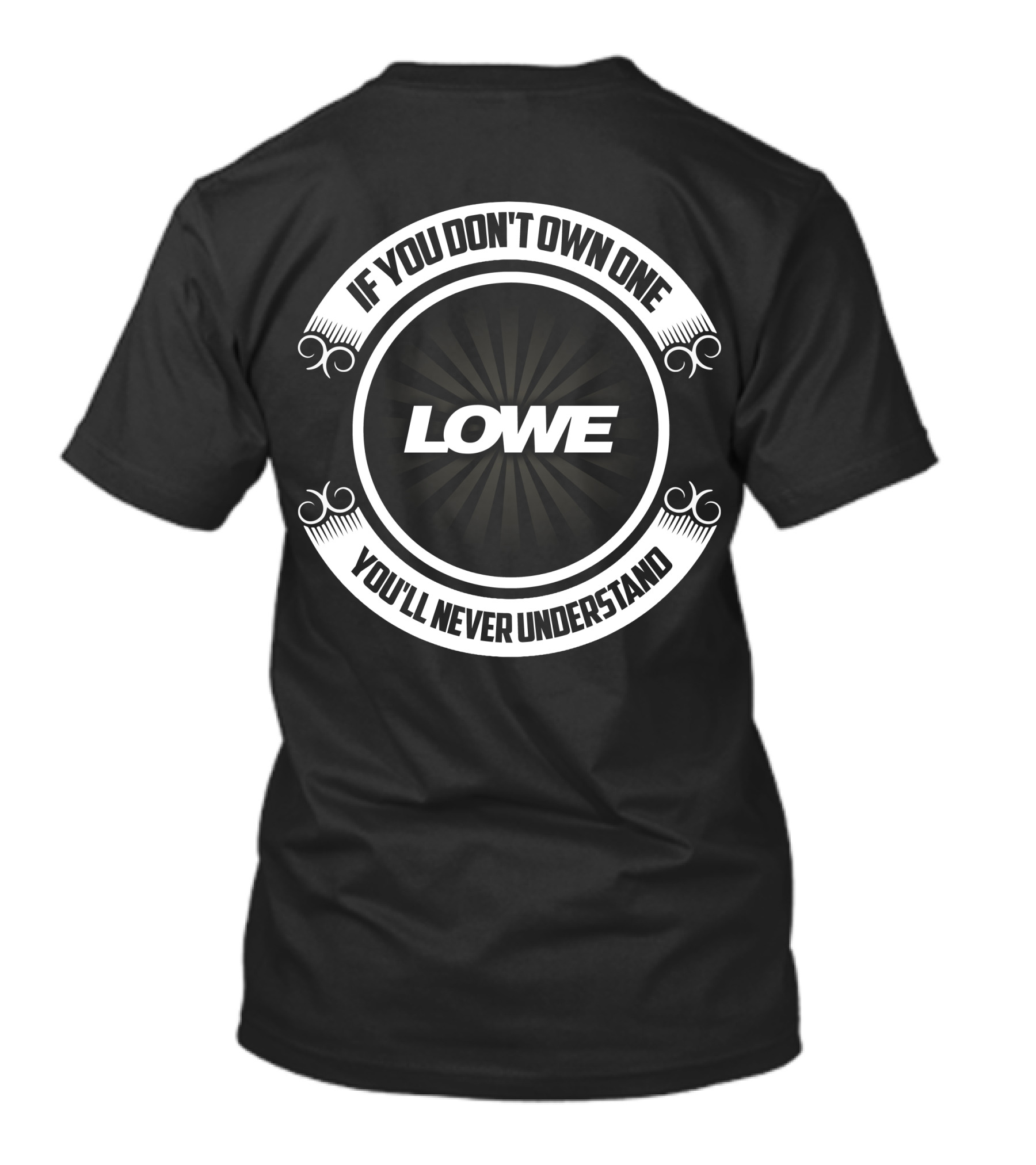 Lowe If You Don't Own One You'll Never Understand T-Shirt