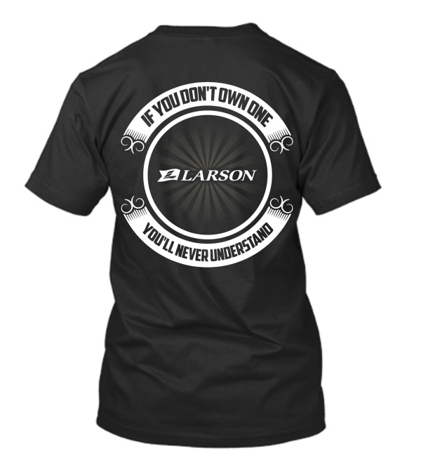 Larson If You Don't Own One You'll Never Understand T-Shirt