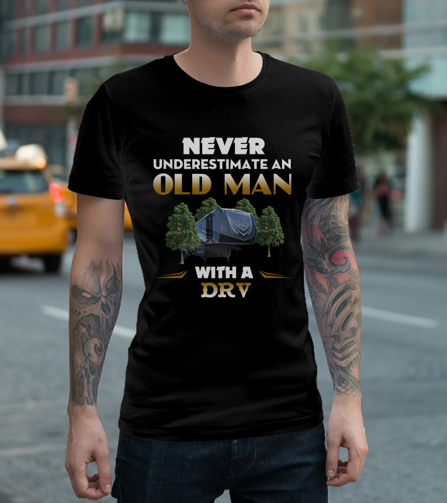 NEVER UNDERESTIMATE AN OLD MAN WITH A DRV T-Shirt