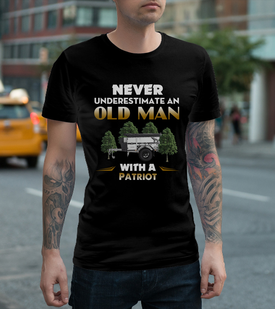 NEVER UNDERESTIMATE AN OLD MAN WITH A PATRIOT CAMPER TRAILER T-Shirt
