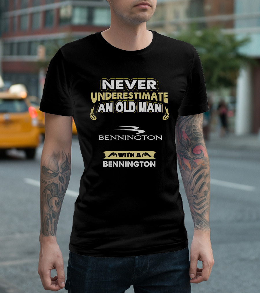NEVER UNDERESTIMATE AN OLD MAN WITH A BENNINGTON T-Shirt