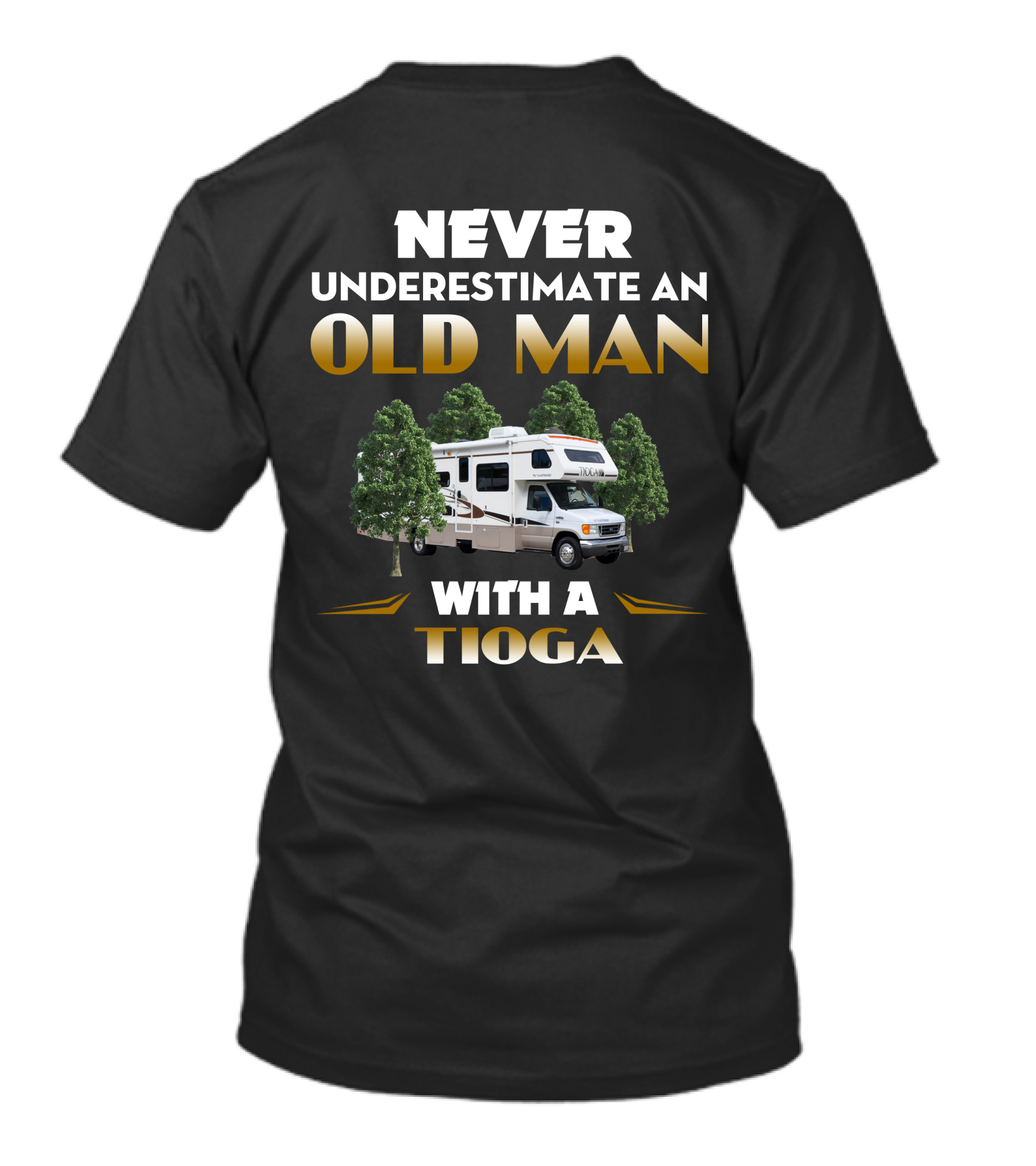 NEVER UNDERESTIMATE AN OLD MAN WITH A TIOGA T-Shirt