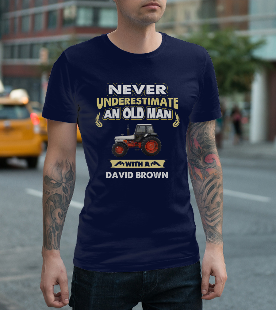 NEVER UNDERESTIMATE AN OLD MAN WITH A DAVID BROWN T-Shirt