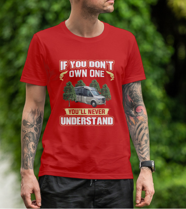 If You Don't Own One You'll Never Understand Leisure Travel Vans Unity U24RL T-Shirt