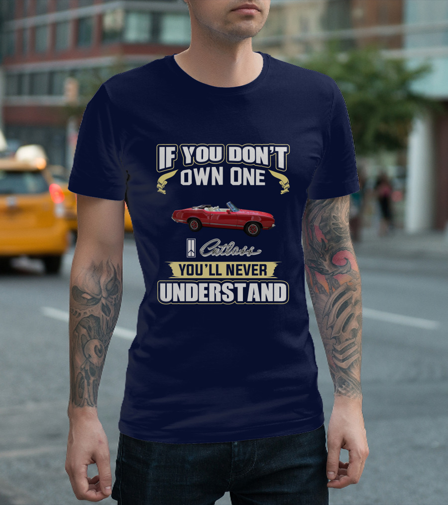 If You Don't Own One Cutlass You'll Never Understand T-Shirt