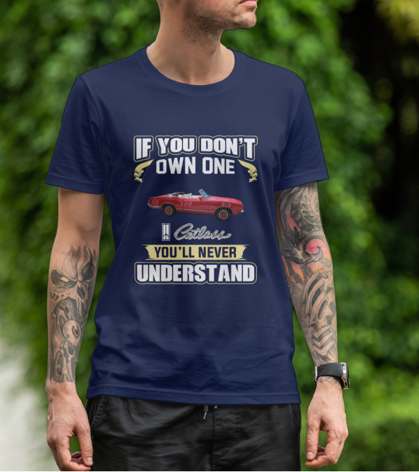 If You Don't Own One Cutlass You'll Never Understand T-Shirt