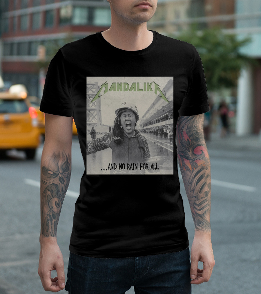 MANDALIKA And No Rain For All T-Shirt