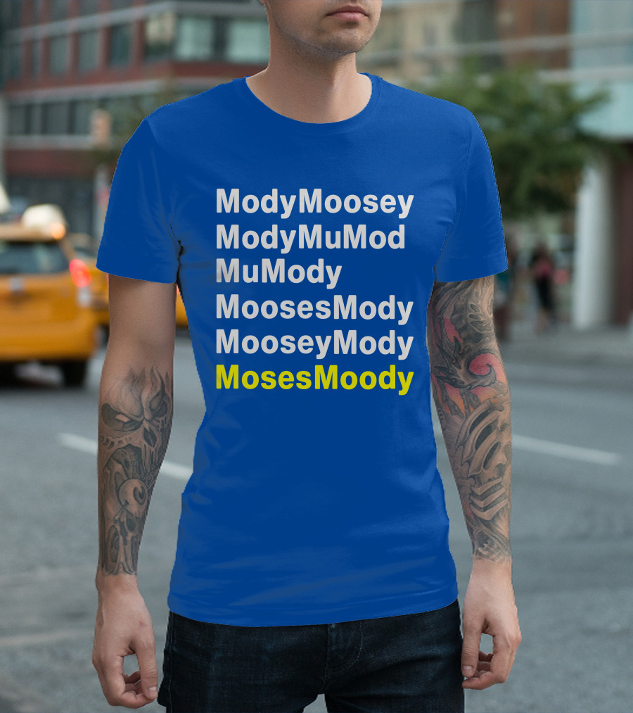 Moses Moody ModyMoosey ModyMuMod MuMody MoosesMody MooseyMody BayHogs T-Shirt
