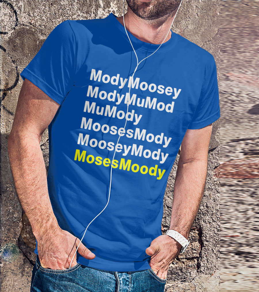 Moses Moody ModyMoosey ModyMuMod MuMody MoosesMody MooseyMody BayHogs T-Shirt