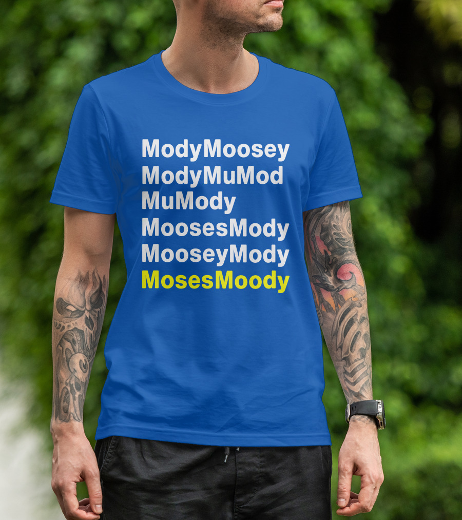 Moses Moody ModyMoosey ModyMuMod MuMody MoosesMody MooseyMody BayHogs T-Shirt