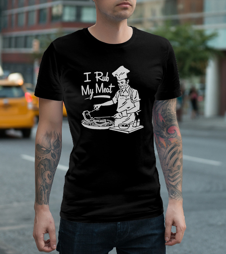 I Rub My Meat Chef Preparing Barbecue Cooking Humorous Phrase T-Shirt