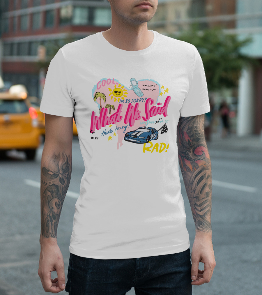 What We Said Cool Awesome I'm So Sorry Rad 95 Racing T-Shirt