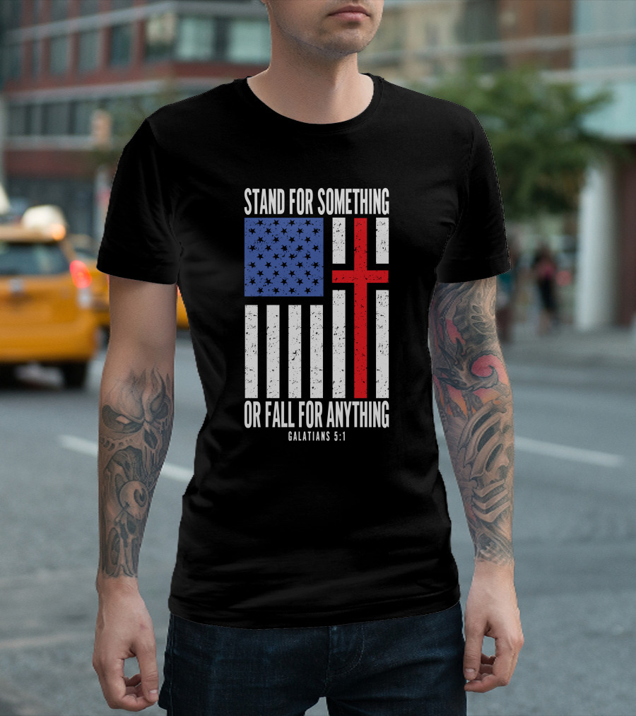 Stand For Something Or Fall For Anything Galatians 5:1 American Flag Cross T-Shirt