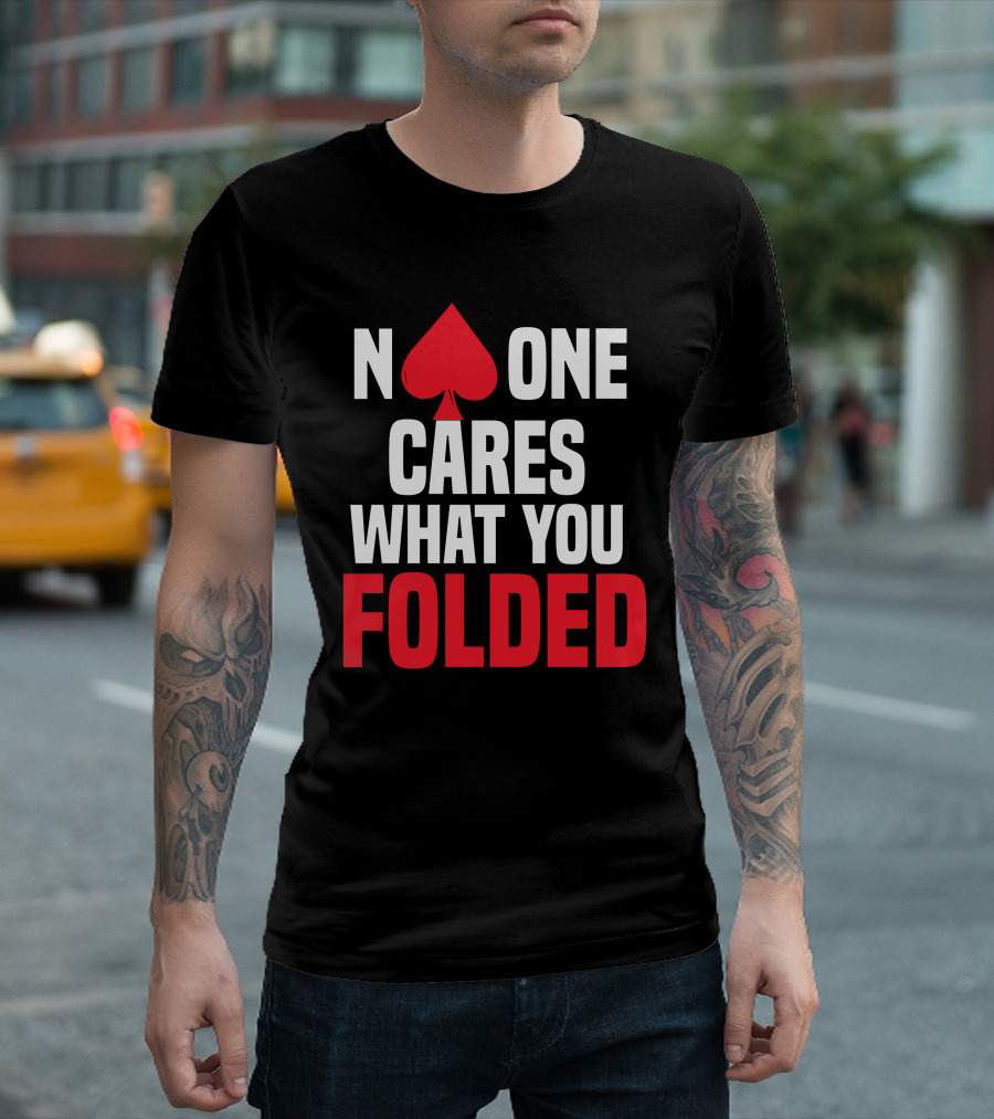 No One Cares What You Folded Spade Poker Humorous Text T-Shirt