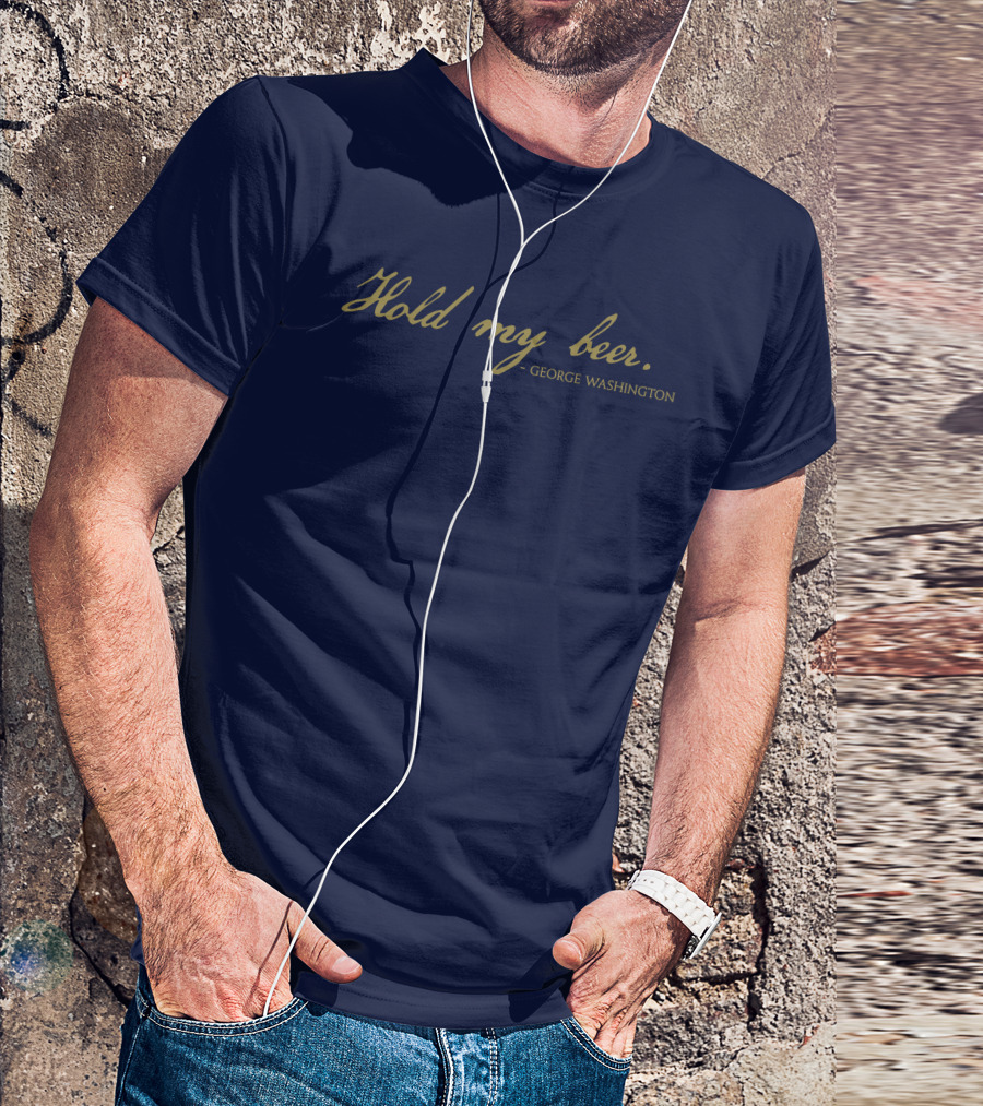 Hold My Beer George Washington T-Shirt