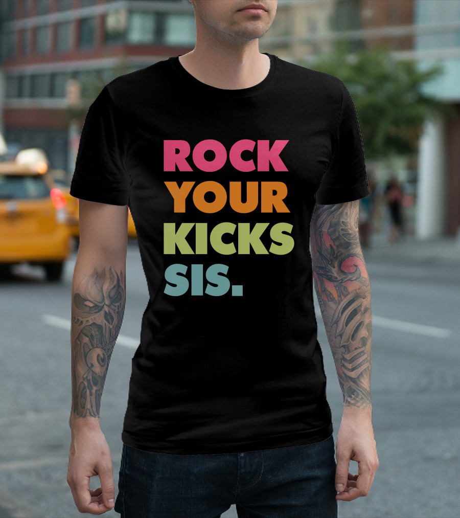 ROCK YOUR KICKS SIS Vibrant Typography T-Shirt