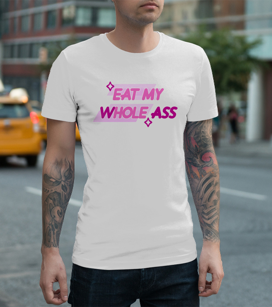 Eat My Whole Ass Pink Text With Stars T-Shirt