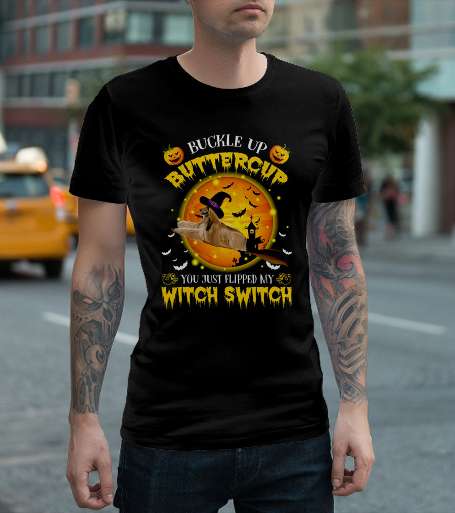 Buckle Up Buttercup You Just Flipped My Witch Switch Afghan Hound Halloween T-Shirt