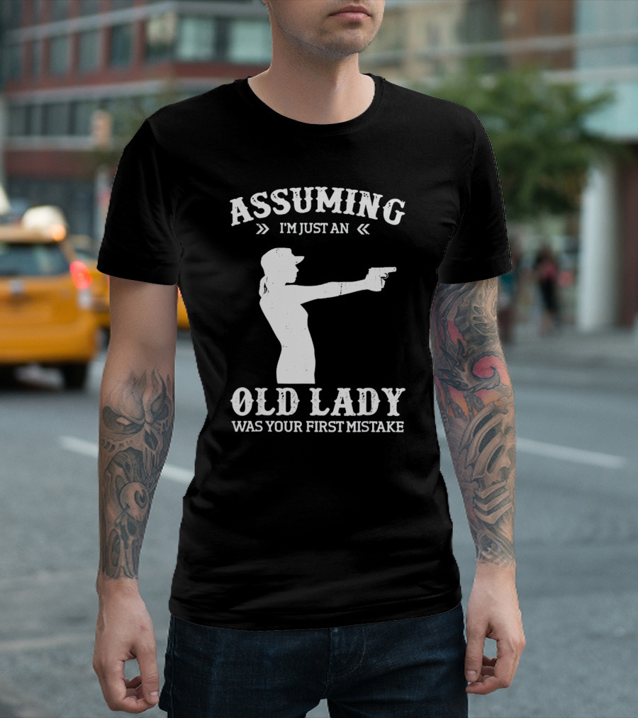 Assuming I'm Just An Old Lady Was Your First Mistake Gun T-Shirt