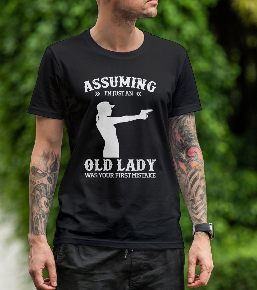 Assuming I'm Just An Old Lady Was Your First Mistake Gun T-Shirt