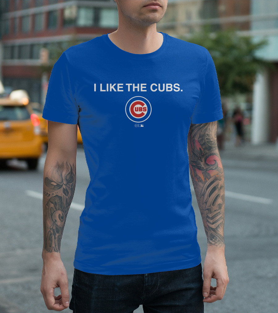 I Like The Cubs MLB T-Shirt