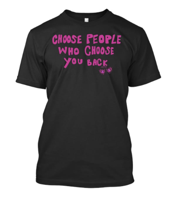 Choose People Who Choose You Back Love Emily Eyelash T-Shirt