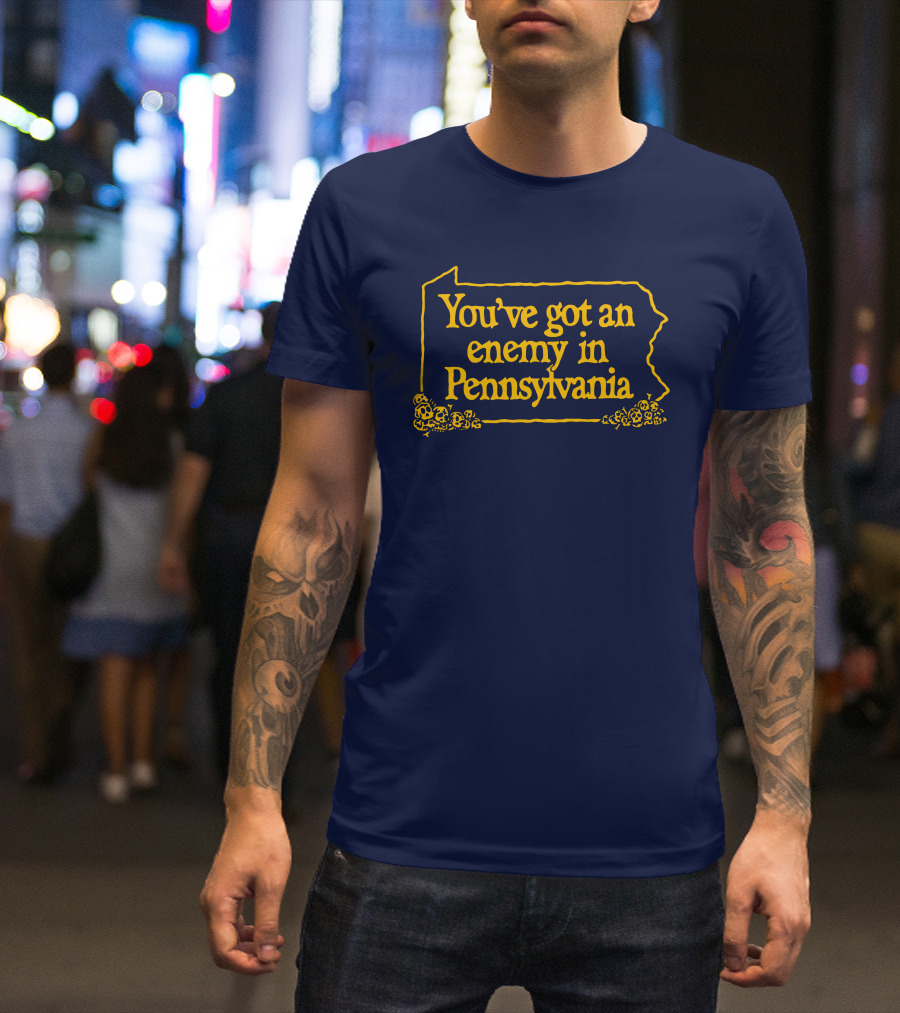You've Got An Enemy In Pennsylvania State Outline With Flowers T-Shirt