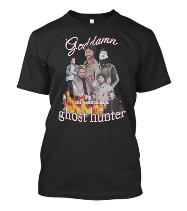 Goddamn It's Good To Be A Ghost Hunter Fire T-Shirt